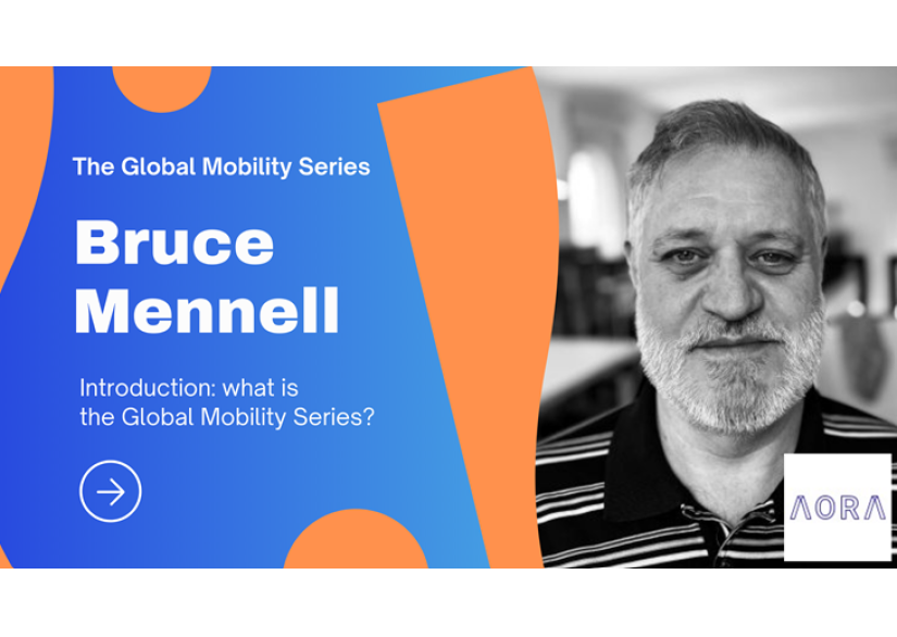 Introducing The Global Mobility Series with Bruce Mennell, Founder of AORA Law